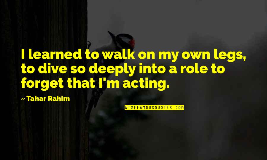 Out Of The Box Thinking Funny Quotes By Tahar Rahim: I learned to walk on my own legs,