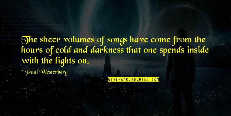 Out Of The Darkness Into The Light Quotes By Paul Westerberg: The sheer volumes of songs have come from