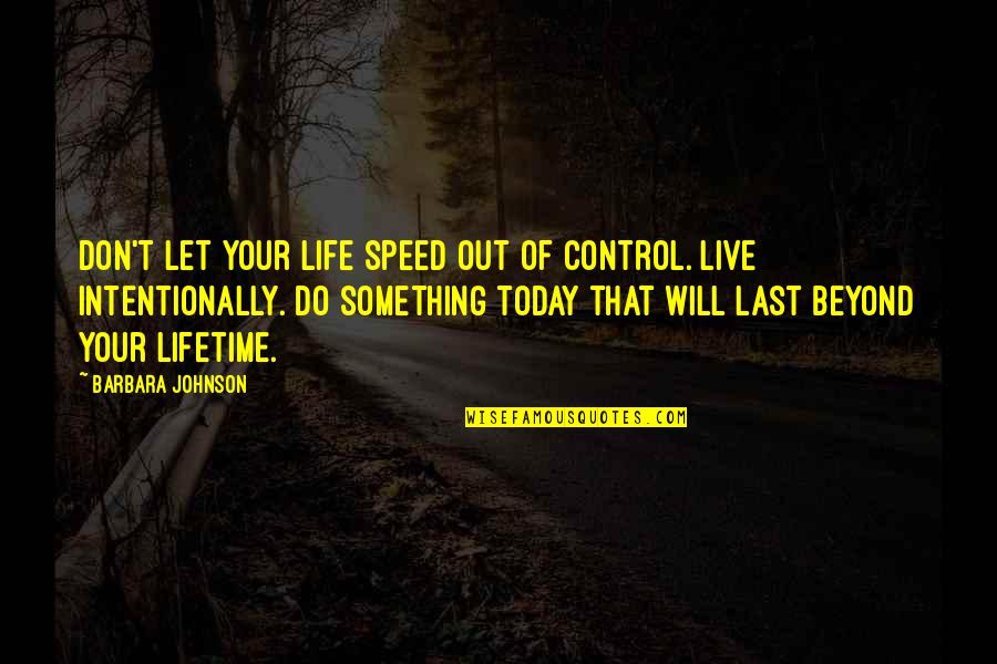 Out Of Your Control Quotes By Barbara Johnson: Don't let your life speed out of control.