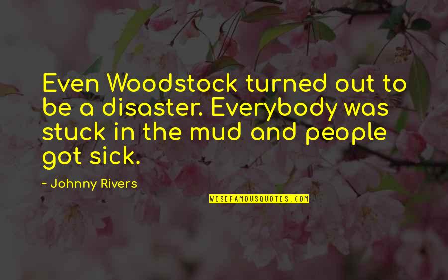 Out The Mud Quotes By Johnny Rivers: Even Woodstock turned out to be a disaster.