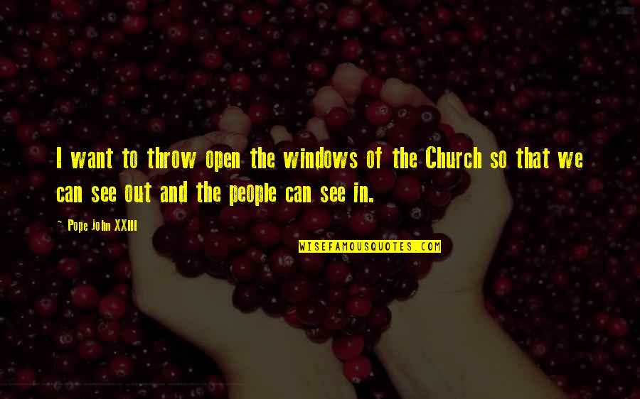 Out Windows Quotes By Pope John XXIII: I want to throw open the windows of