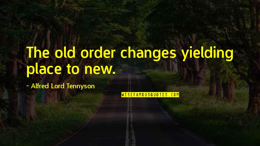 Out With Old In With The New Quotes By Alfred Lord Tennyson: The old order changes yielding place to new.