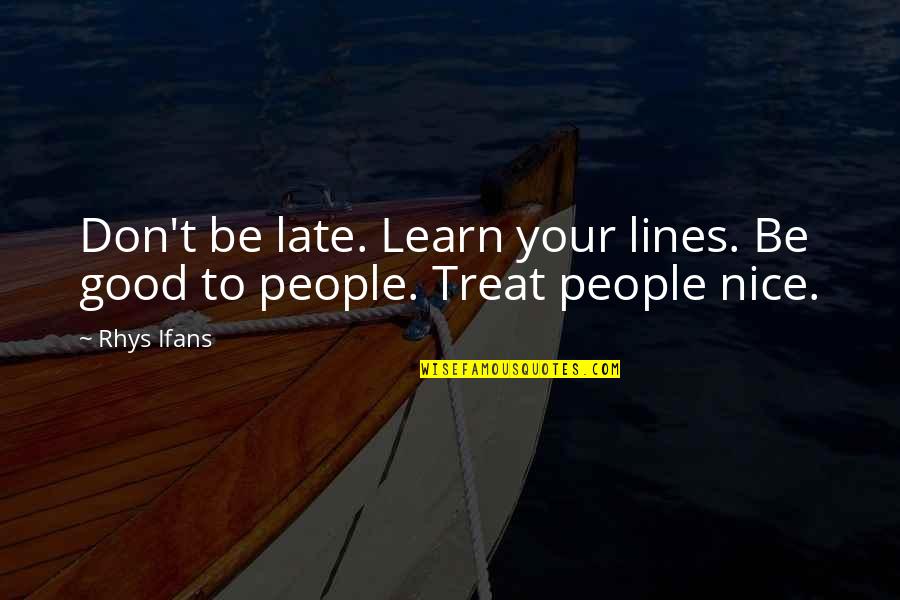 Outans Quotes By Rhys Ifans: Don't be late. Learn your lines. Be good