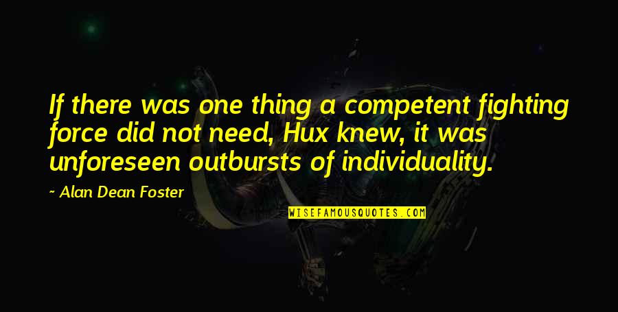 Outbursts Quotes By Alan Dean Foster: If there was one thing a competent fighting