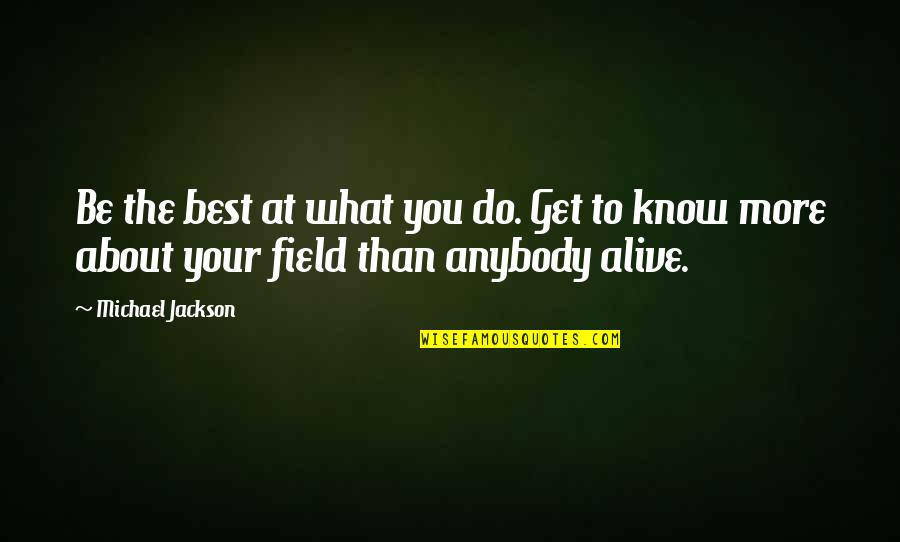 Outdoes Quotes By Michael Jackson: Be the best at what you do. Get