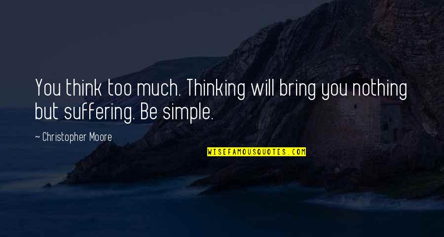 Outdoor Fitness Quotes By Christopher Moore: You think too much. Thinking will bring you