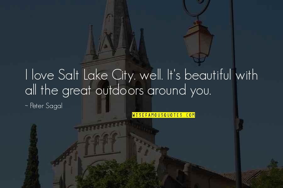 Outdoors Love Quotes By Peter Sagal: I love Salt Lake City. well. It's beautiful