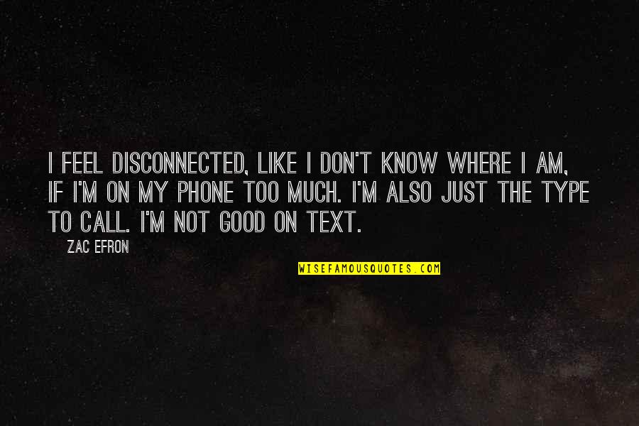 Outdoorsman Bible Quotes By Zac Efron: I feel disconnected, like I don't know where