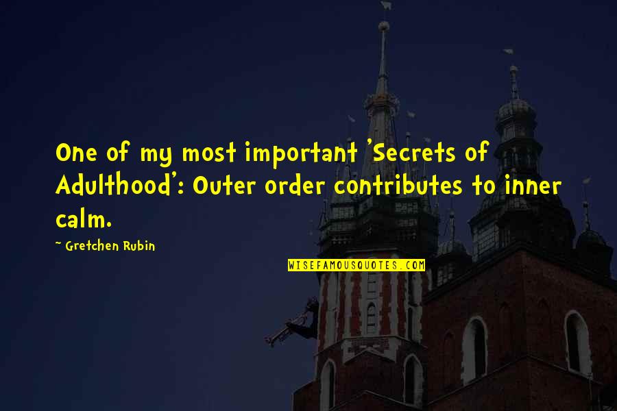 Outer Order Inner Calm Quotes By Gretchen Rubin: One of my most important 'Secrets of Adulthood':