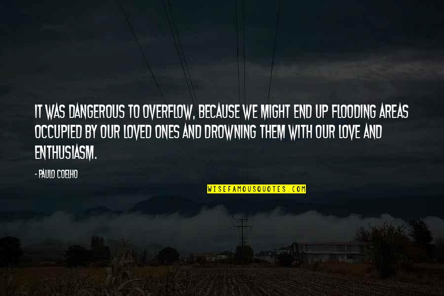 Outfoxing The Fox Quotes By Paulo Coelho: It was dangerous to overflow, because we might