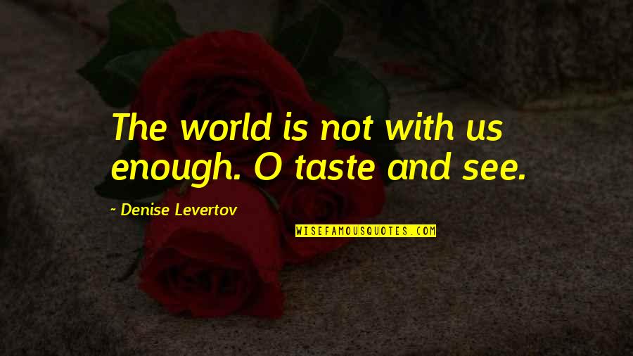 Outlook Out Of Office Quotes By Denise Levertov: The world is not with us enough. O