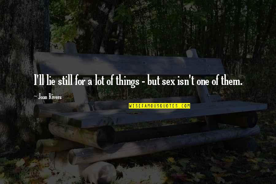 Outloud Def Quotes By Joan Rivers: I'll lie still for a lot of things