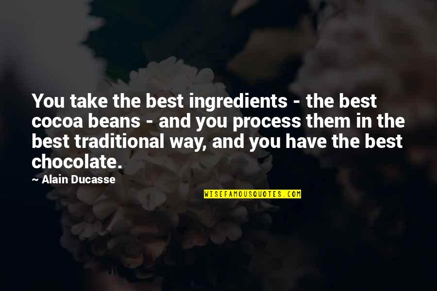 Outrageous Bargains Quotes By Alain Ducasse: You take the best ingredients - the best