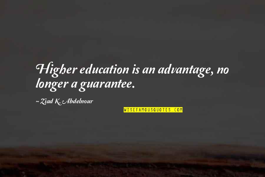 Outre Wigs Quotes By Ziad K. Abdelnour: Higher education is an advantage, no longer a