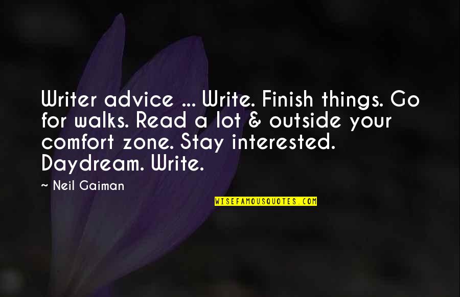 Outside Comfort Zone Quotes By Neil Gaiman: Writer advice ... Write. Finish things. Go for