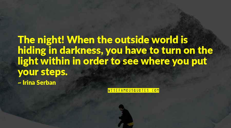Outside In The World Quotes By Irina Serban: The night! When the outside world is hiding