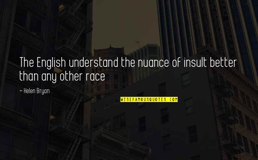 Outsidedness Quotes By Helen Bryan: The English understand the nuance of insult better