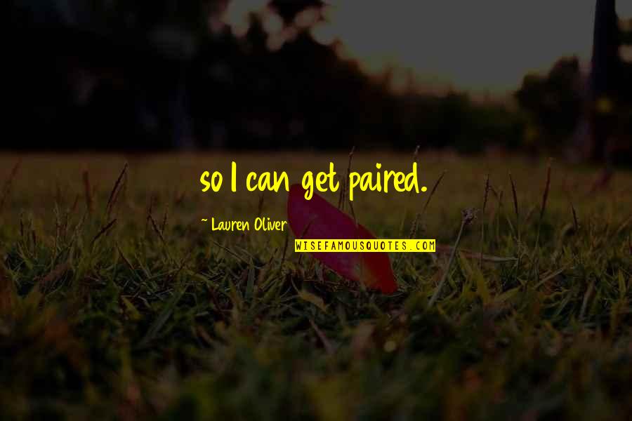 Outstretched Hands Quotes By Lauren Oliver: so I can get paired.