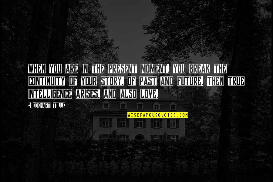 Ouvido Absoluto Quotes By Eckhart Tolle: When you are in the present moment, you