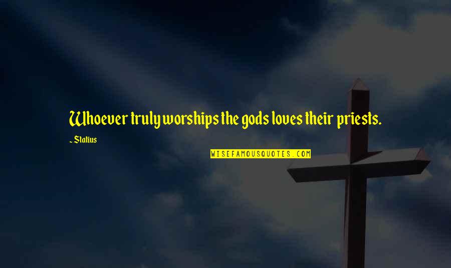 Ouwehands Quotes By Statius: Whoever truly worships the gods loves their priests.