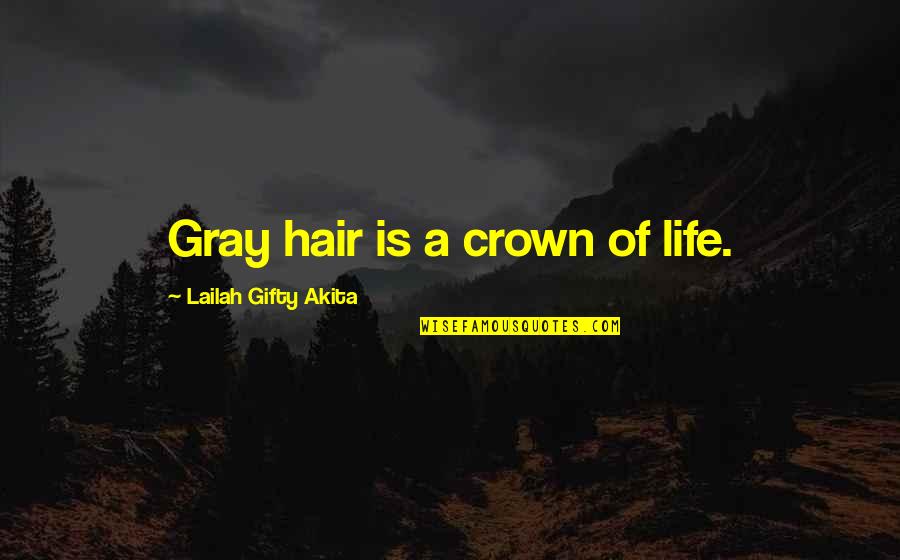 Ovalles Key Quotes By Lailah Gifty Akita: Gray hair is a crown of life.