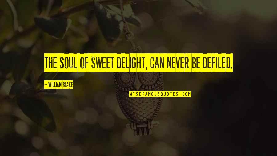 Oveja En Quotes By William Blake: The soul of sweet delight, can never be