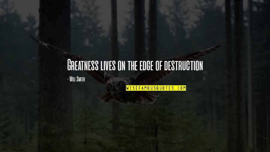 Ovejas De Su Quotes By Will Smith: Greatness lives on the edge of destruction