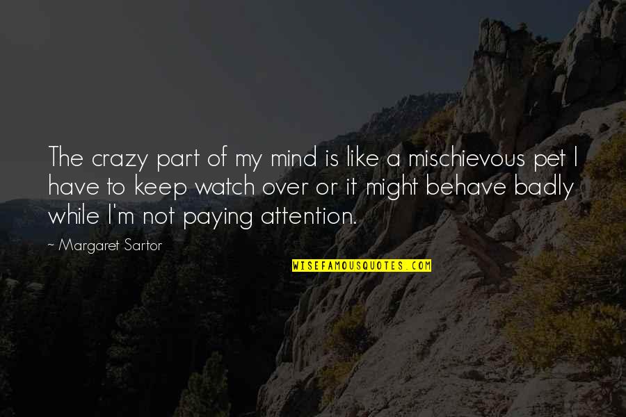 Over Attention Quotes By Margaret Sartor: The crazy part of my mind is like