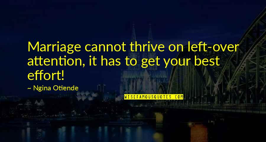 Over Attention Quotes By Ngina Otiende: Marriage cannot thrive on left-over attention, it has