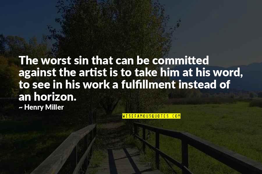 Over Committed Quotes By Henry Miller: The worst sin that can be committed against