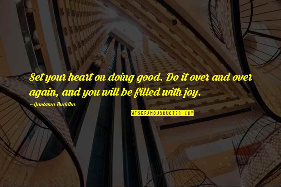 Over Do It Quotes By Gautama Buddha: Set your heart on doing good. Do it