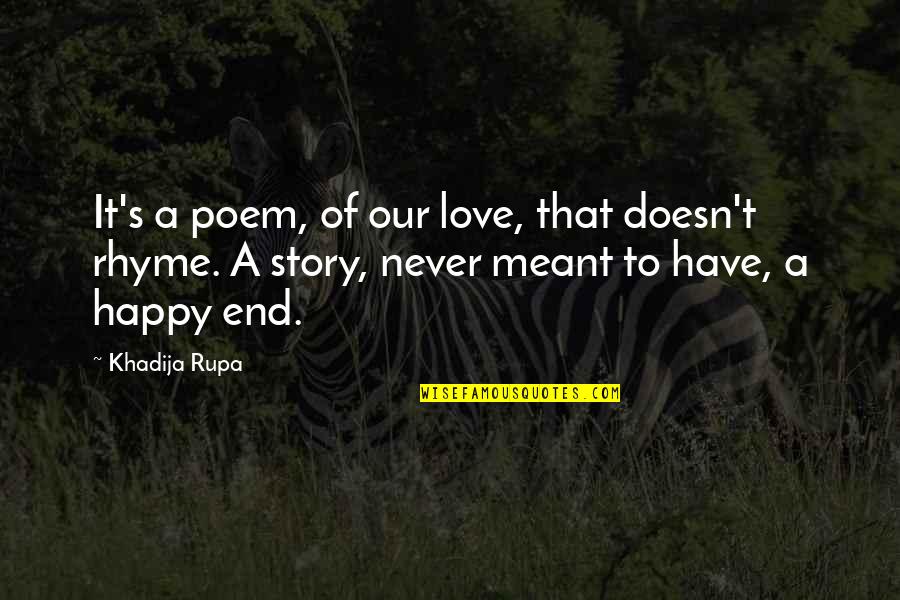 Over Feelings Quotes By Khadija Rupa: It's a poem, of our love, that doesn't