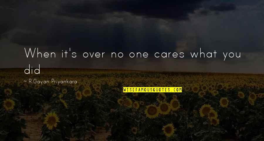 Over Feelings Quotes By R.Gayan Priyankara: When it's over no one cares what you