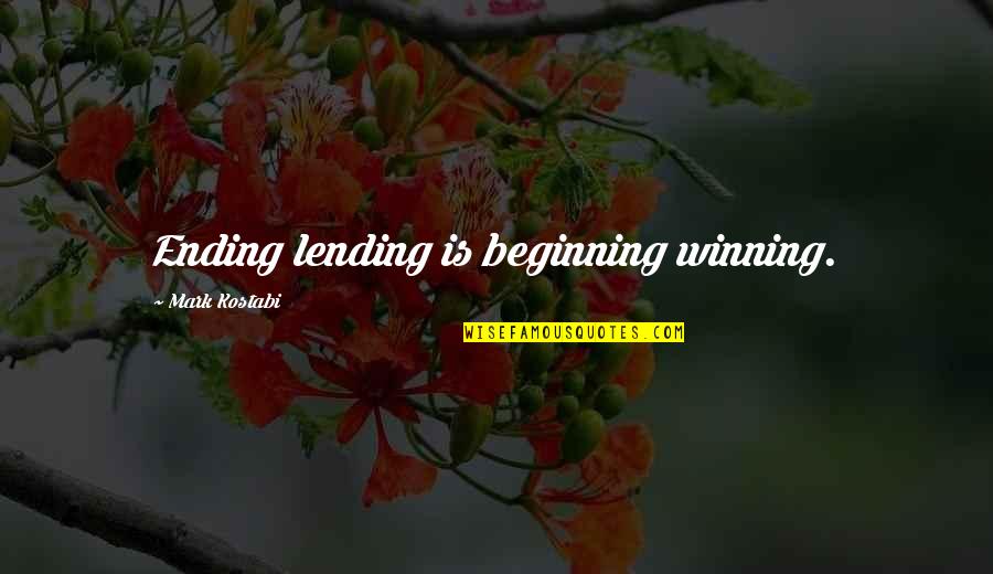 Over Lending Quotes By Mark Kostabi: Ending lending is beginning winning.