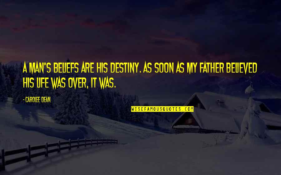 Over My Life Quotes By Carolee Dean: A man's beliefs are his destiny. As soon