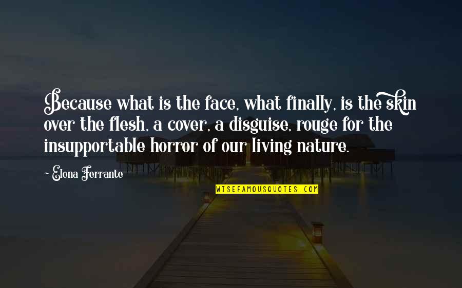 Over The Quotes By Elena Ferrante: Because what is the face, what finally, is