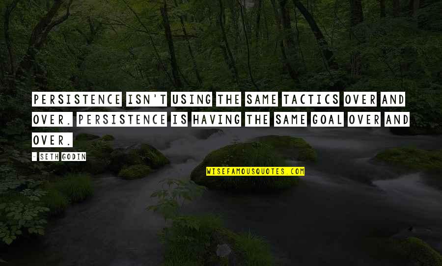 Over The Quotes By Seth Godin: Persistence isn't using the same tactics over and