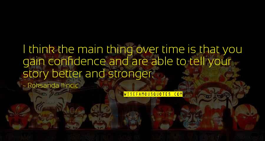 Over Thinking Quotes By Roksanda Ilincic: I think the main thing over time is