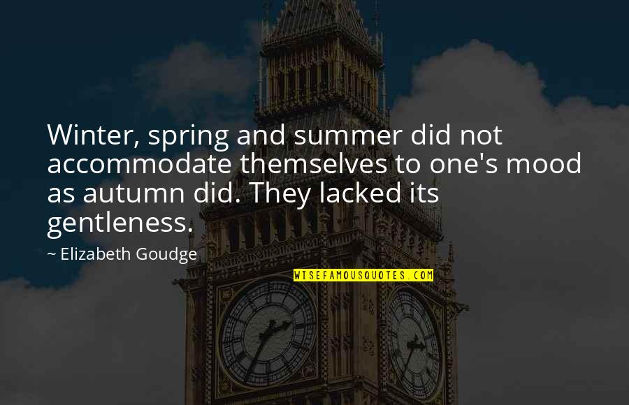 Over Winter Quotes By Elizabeth Goudge: Winter, spring and summer did not accommodate themselves