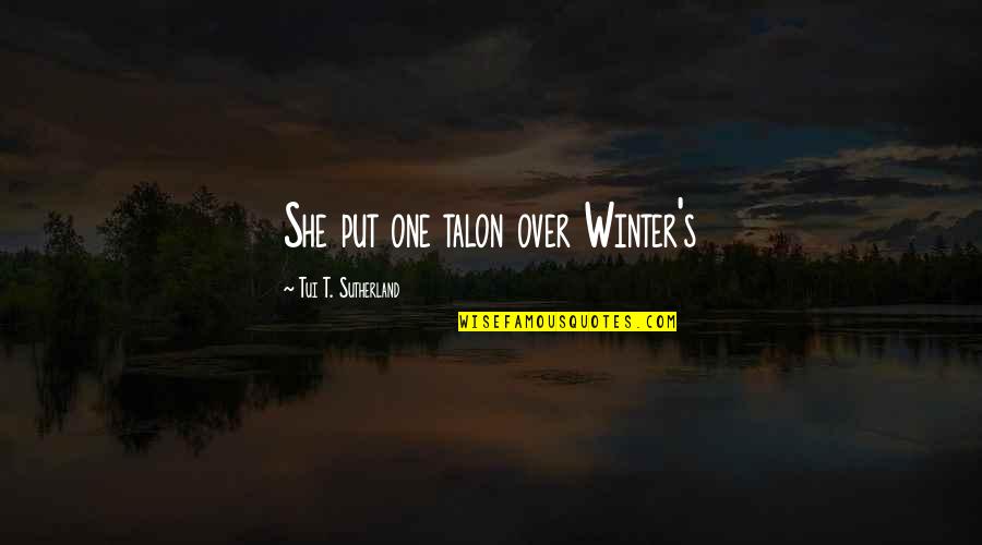 Over Winter Quotes By Tui T. Sutherland: She put one talon over Winter's