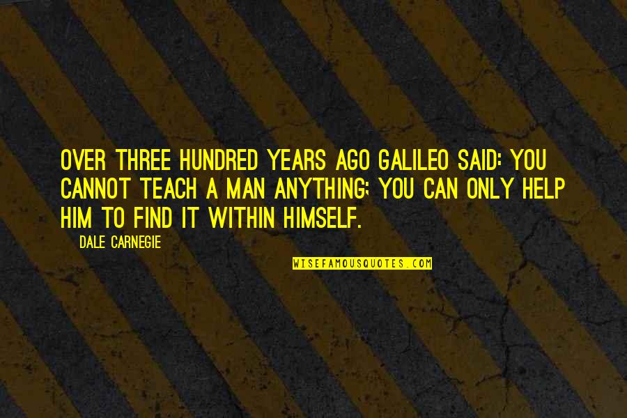 Over You Quotes By Dale Carnegie: Over three hundred years ago Galileo said: You