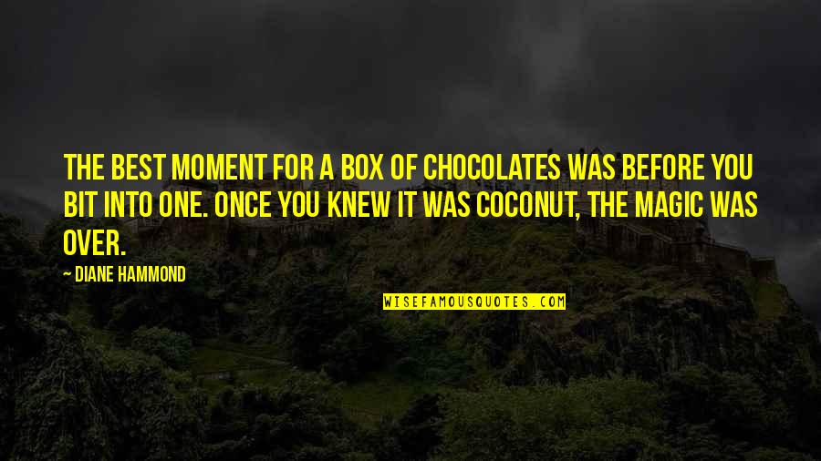 Over You Quotes By Diane Hammond: The best moment for a box of chocolates