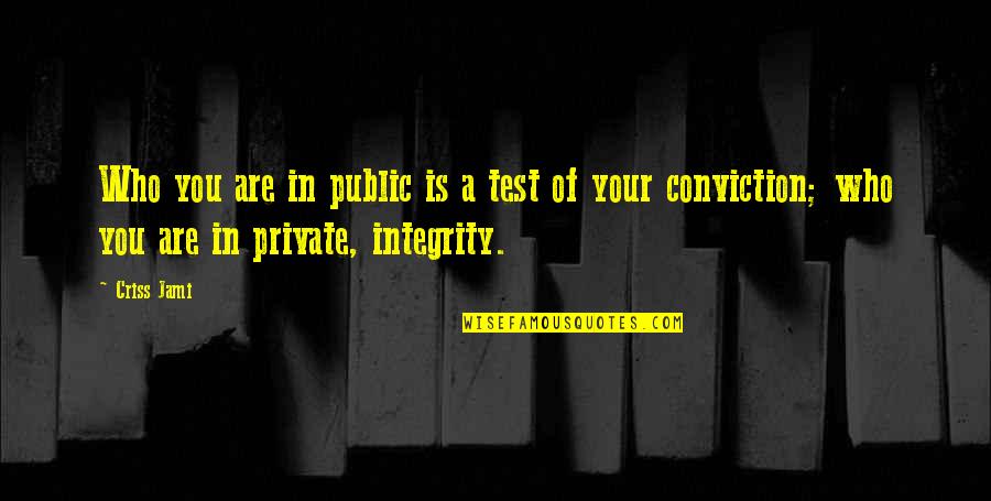 Overarm Serve Quotes By Criss Jami: Who you are in public is a test