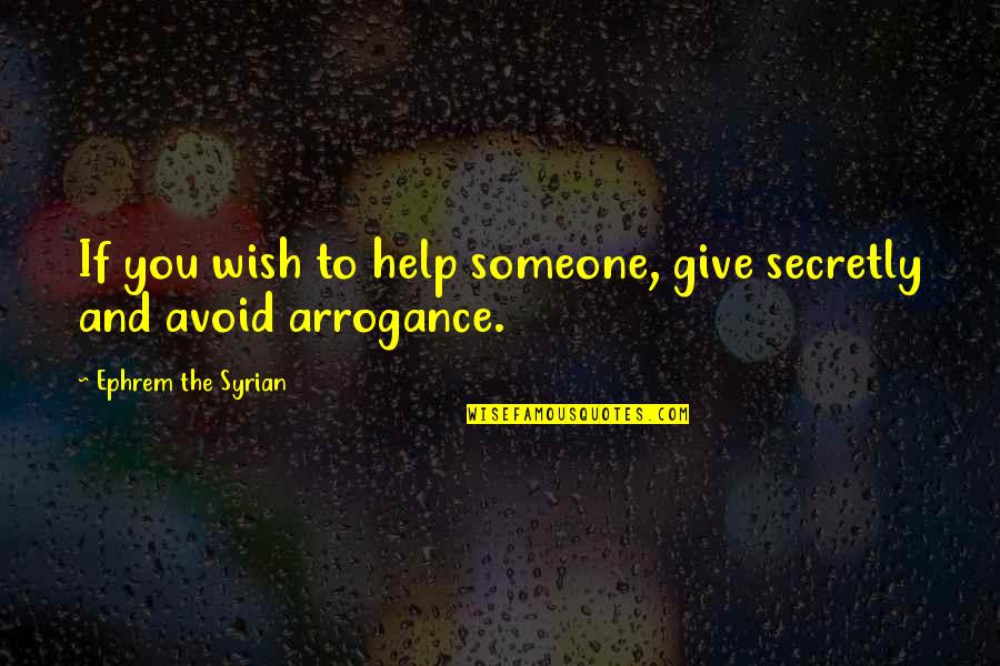 Overawe Define Quotes By Ephrem The Syrian: If you wish to help someone, give secretly