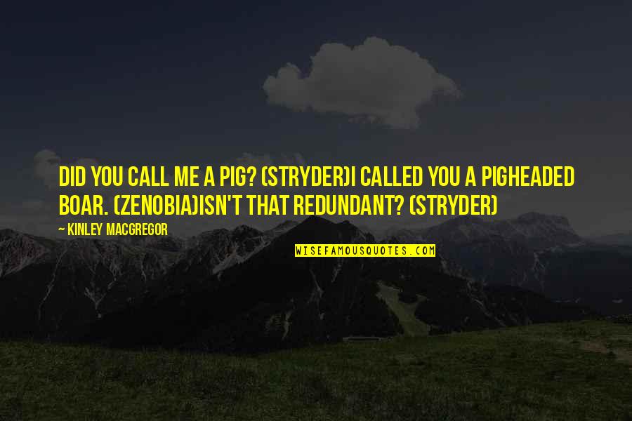 Overburdened Quotes By Kinley MacGregor: Did you call me a pig? (Stryder)I called