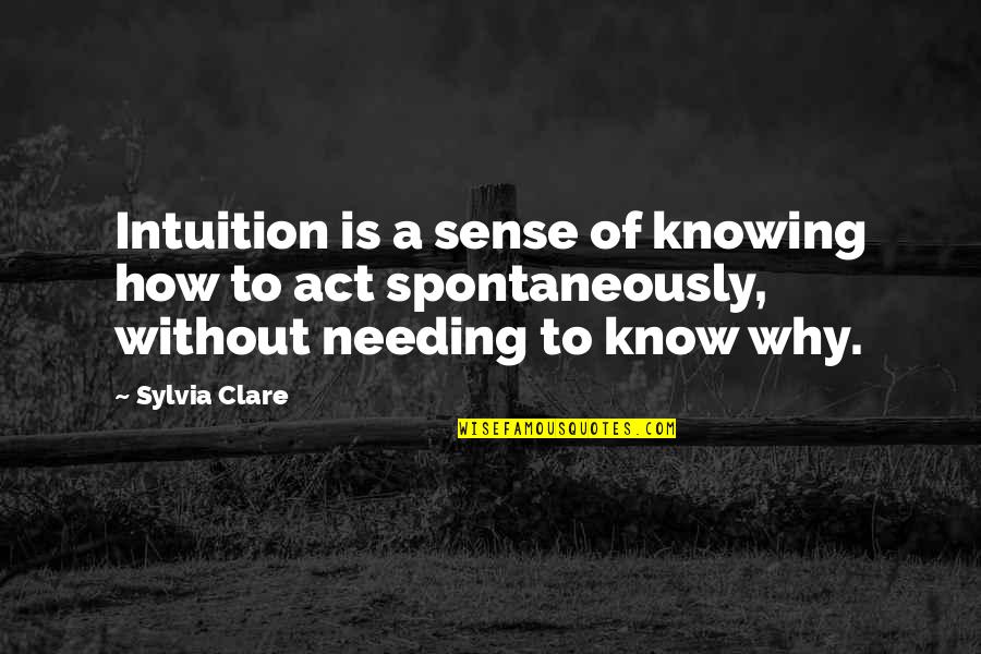 Overburdened Quotes By Sylvia Clare: Intuition is a sense of knowing how to