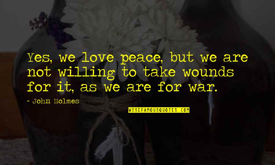 Overcaffeinated Symptoms Quotes By John Holmes: Yes, we love peace, but we are not