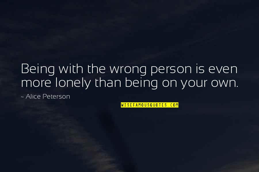 Overcome Fear Of Love Quotes By Alice Peterson: Being with the wrong person is even more