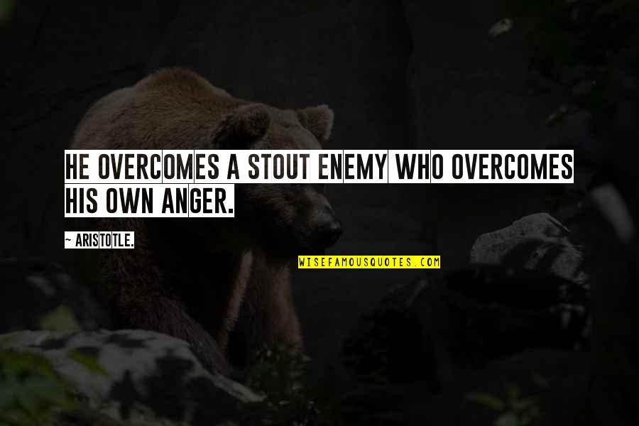 Overcomes Quotes By Aristotle.: He overcomes a stout enemy who overcomes his