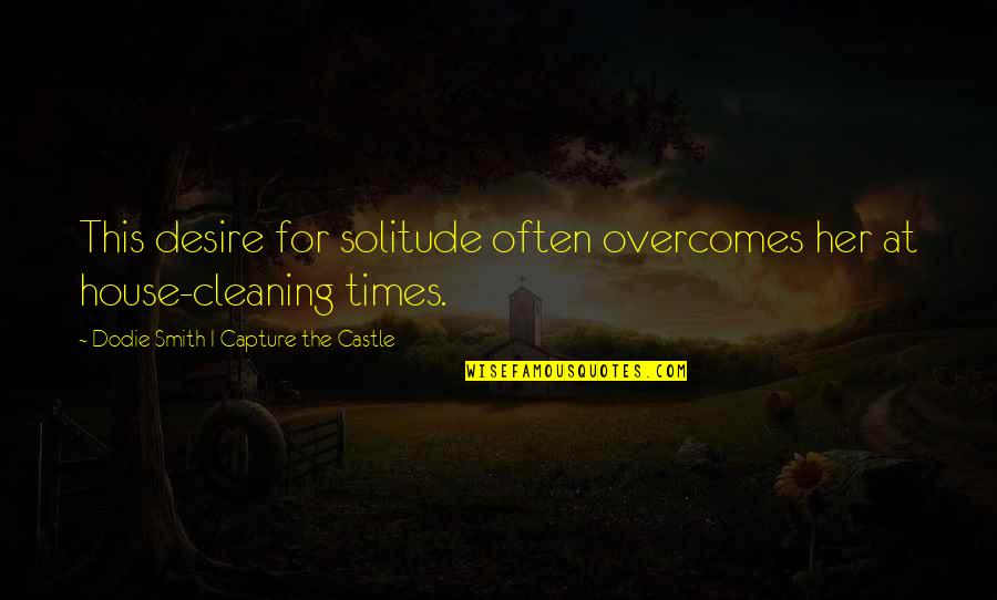 Overcomes Quotes By Dodie Smith I Capture The Castle: This desire for solitude often overcomes her at